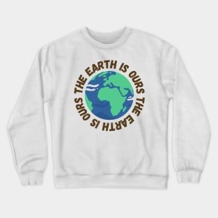 The Earth Is Ours Crewneck Sweatshirt